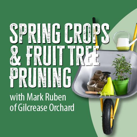 Spring Crops & Fruit Tree Pruining with Mark Ruben of Gilcrease Orchard